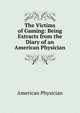 The Victims of Gaming: Being Extracts from the Diary of an American Physician, American Physician 