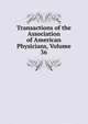Transactions of the Association of American Physicians, Volume 36, 
