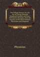 The Village Doctor; Or, the Art of Curing Diseases Rendered Familiar and Easy: With Select Receipts, from the Practice of the Most Eminent Physicians and Surgeons ., Physician 