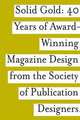 Solid Gold: 40 Years of Award-Wining Magazine Design From the Society of Publication Designers, 