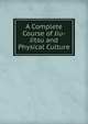 A Complete Course of Jiu-Jitsu and Physical Culture, 