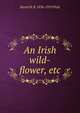 An Irish wild-flower, etc., Sarah M. B. 1836-1919 Piatt 