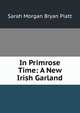 In Primrose Time: A New Irish Garland, Sarah Morgan Bryan Piatt 