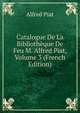 Catalogue De La Bibliotheque De Feu M. Alfred Piat, Volume 3 (French Edition), Alfred Piat 