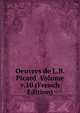 Oeuvres de L.B. Picard Volume v.10 (French Edition), 