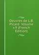 Oeuvres de L.B. Picard Volume v.9 (French Edition), 