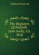 The Registers Of Pickhill-cum-roxby, Co. York, Collins Francis ed 