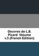 Oeuvres de L.B. Picard Volume v.3 (French Edition), 