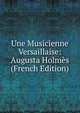 Une Musicienne Versaillaise: Augusta Holmes (French Edition), 