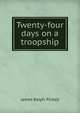 Twenty-four days on a troopship, James Ralph Pickell 