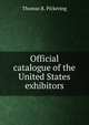 Official catalogue of the United States exhibitors, Thomas R. Pickering 