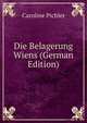 Die Belagerung Wiens (German Edition), Caroline Pichler 