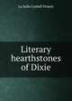Literary hearthstones of Dixie, La Salle Corbell Pickett 