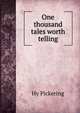 One thousand tales worth telling, Hy Pickering 