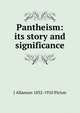 Pantheism: its story and significance, J Allanson 1832-1910 Picton 