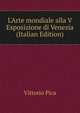 L'Arte mondiale alla V Esposizione di Venezia (Italian Edition), Vittorio Pica 