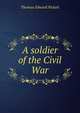 A soldier of the Civil War, Thomas Edward Pickett 