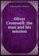 Oliver Cromwell: the man and his mission, J Allanson 1832-1910 Picton 