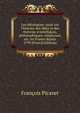 Les id?ologues: essai sur l'histoire des id?es et des th?ories scientifiques, philosophiques, religieuses, etc. en France depuis 1799 (French Edition), Francois Picavet 