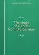 The siege of Vienna, from the German, Karoline 1769-1843 Pichler 