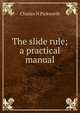 The slide rule; a practical manual, Charles N Pickworth 