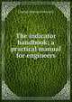 The indicator handbook; a practical manual for engineers, Charles Newton Pickworth 