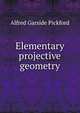 Elementary projective geometry, Alfred Garside Pickford 