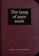 The lamp of poor souls, Marjorie L. C. 1883-1922 Pickthall 