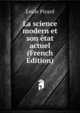 La science modern et son etat actuel (French Edition), Emile Picard 