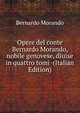 Opere del conte Bernardo Morando, nobile genovese, diuise in quattro tomi (Italian Edition), Bernardo Morando 