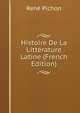 Histoire De La Litterature Latine (French Edition), Rene Pichon 