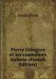 Pierre Gringore et les comedines italiens (French Edition), Emile Picot 