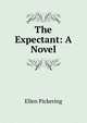 The Expectant: A Novel, Ellen Pickering 