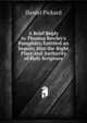 A Brief Reply to Thomas Bewley's Pamphlet: Entitled an Inquiry Into the Right Place and Authority of Holy Scripture, Daniel Pickard 