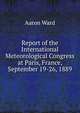 Report of the International Meteorological Congress at Paris, France, September 19-26, 1889, Aaron Ward 