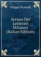 Ateneo Dei Letterati Milanesi (Italian Edition), Filippo Picinelli 