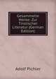 Gesammelte Werke: Zur Tirolischer Literatur (German Edition), Adolf Pichler 