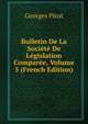 Bulletin De La Societe De Legislation Comparee, Volume 5 (French Edition), Georges Picot 