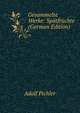 Gesammelte Werke: Spatfruchte (German Edition), Adolf Pichler 