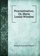 Procrastination, Or, Maria Louisa Winslow, Hannah Maynard Pickard 