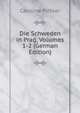 Die Schweden in Prag, Volumes 1-2 (German Edition), Caroline Pichler 