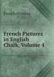 French Pictures in English Chalk, Volume 4, French Pictures 