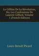Le Gilblas De La Revolution, Ou, Les Confessions De Laurent Giffard, Volume 1 (French Edition), Louis-Benoit Picard 
