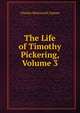The Life of Timothy Pickering, Volume 3, Charles Wentworth Upham 