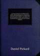 An Expostulation On Behalf of the Truth, Against Departures in Doctrine, Practice, and Discipline: In Which the Revised Queries, Rules, and Advices of . Examined and Compared with Former Editions, Daniel Pickard 