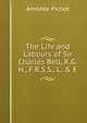 The Life and Labours of Sir Charles Bell, K.G.H., F.R.S.S., L. & E., Amedee Pichot 