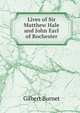 Lives of Sir Matthew Hale and John Earl of Rochester, Burnet, Gilbert, 1643-1715 
