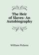The Heir of Slaves: An Autobiography, William Pickens 