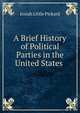 A Brief History of Political Parties in the United States ., Josiah Little Pickard 