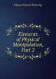 Elements of Physical Manipulation, Part 2, Edward Charles Pickering 